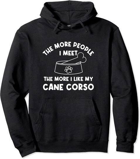 The More People I Meet Cane Corso Pullover Hoodie