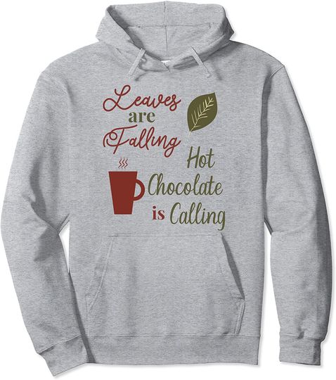 Leaves Are Falling Hot Chocolate Is Calling Cute Fall Pullover Hoodie