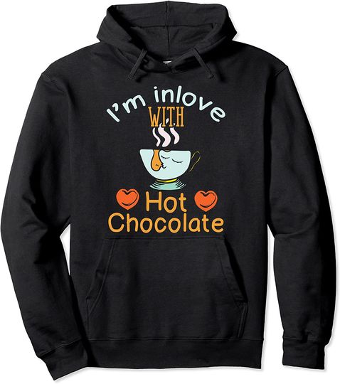 I'm In Love With Hot Chocolate Pullover Hoodie