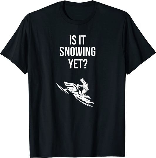 Is It Snowing Yet? T-Shirt