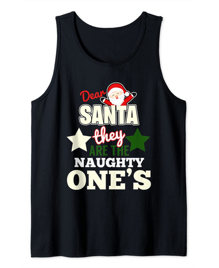 Dear Santa They Are The Naughty Ones Tank Top