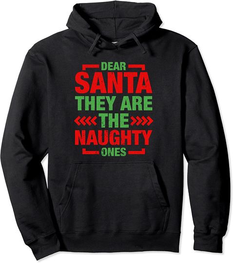 Dear Santa They Are The Naughty Ones Pullover Hoodie