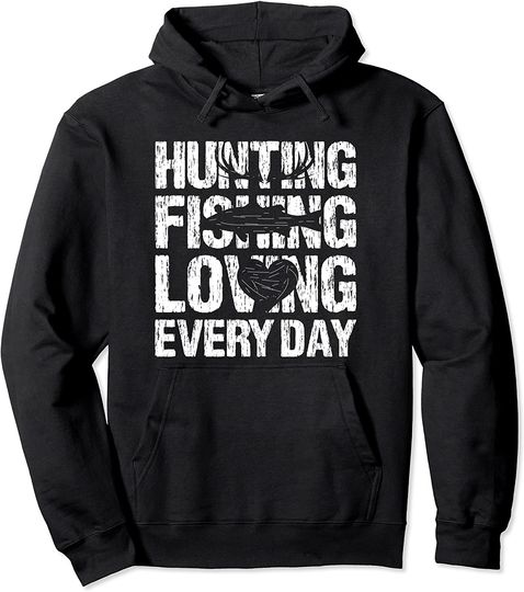 Hunting Fishing Loving Every Day Pullover Hoodie