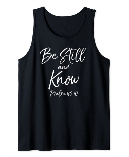 Cute Psalm 46:10 Bible Verse Quote Gift Be Still & Know Tank Top