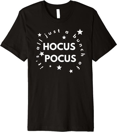 It's All Just a Bunch Of Hocus Pocus T Shirt