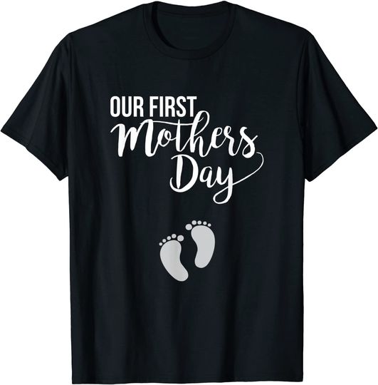 Our First Mother's Day With Cute Foot New Baby Mom To be T-Shirt