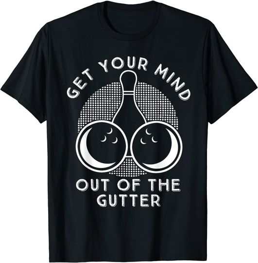Get Your Mind Out Of The Gutter T-Shirt