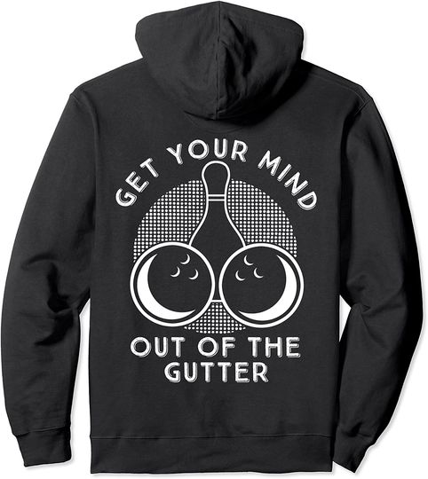 Funny Bowling Gift - Get Your Mind Out Of The Gutter Pullover Hoodie