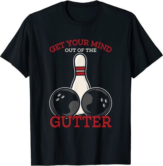 Funny Get Your Mind Out Of The Gutter T-Shirt