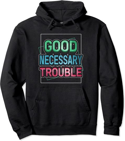 Get in Good Necessary Trouble Social Justice Equality Pullover Hoodie