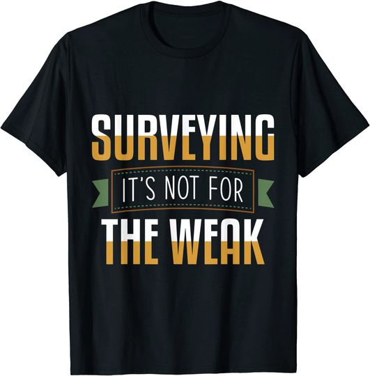 Not For The Weak Land Surveyor Apparel T-Shirt