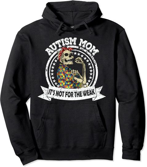 Autism Mom It's Not For The Weak Funny Strong Skeleton Pullover Hoodie