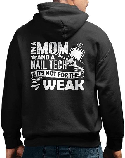 I'm A Mom And A Nail Teach It's Not For The Weak Clothes Nail Technician Hoodie