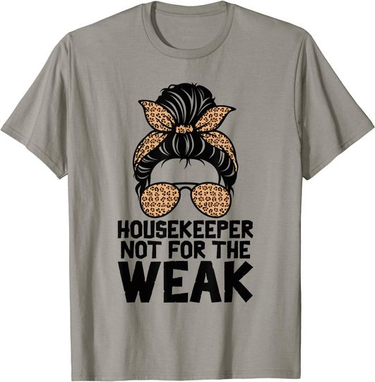 Housekeeper Not For The Weak Leopard Messy Bun Housekeeping T-Shirt