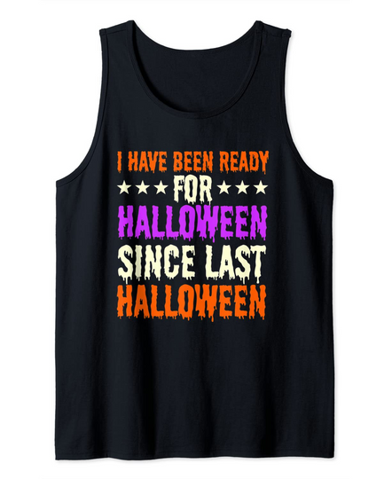 I Have Been Ready For Halloween Since Last Halloween Tank Top