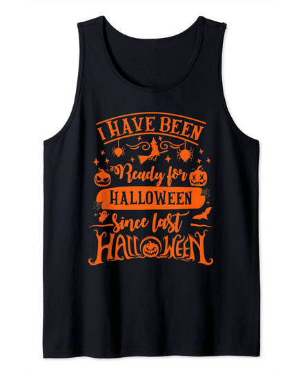 I Have Been Ready For Halloween Since Last Halloween Funny Tank Top