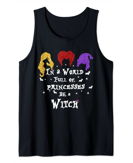 In A World Full Of Princesses Be A Witch Tank Top