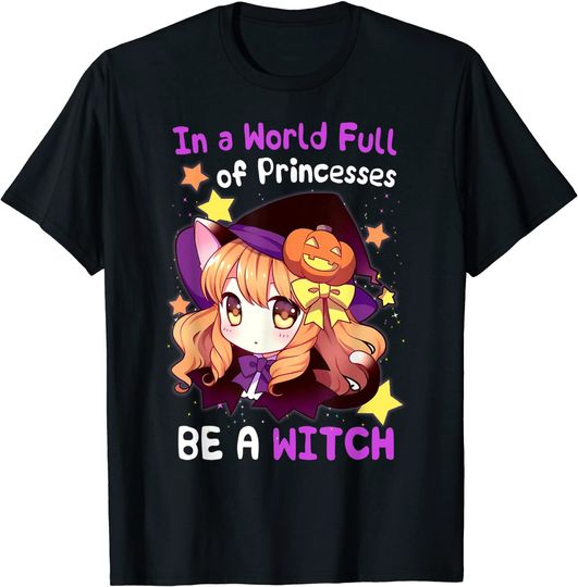 In a World Full of Princesses Be a Witch Kawaii Character T-Shirt