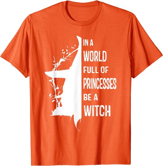 Women In A World Full Of Princesses Be A Witch Halloween T-Shirt