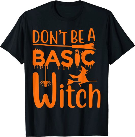 Don’t Be A Basic Witch T-Shirt