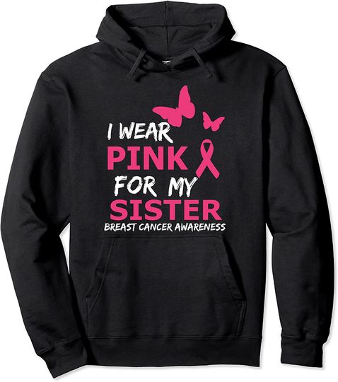 Breast Cancer I Wear Pink for my Sister Heart Ribbon Pullover Hoodie