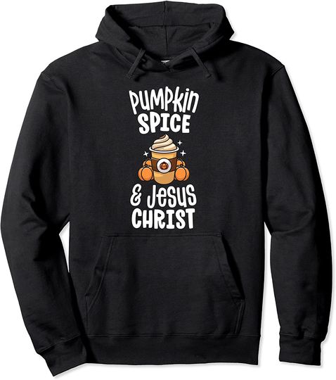 Pumpkin Spice And Jesus Coffee Latte Christian Fall Autumn Pullover Hoodie