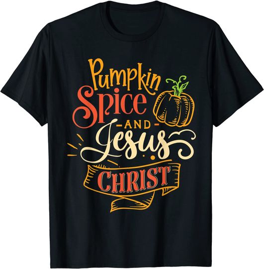 Pumpkin Spice and Jesus Christ Fall Colors Pumpkin Coffee T-Shirt