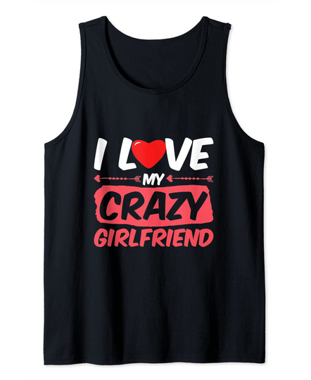 I Love My Crazy Girlfriend Themed Word Heart Engage Tank Top