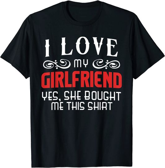 I Love My Girlfriend Life Partner Love Romance Dating Funny T-Shirt