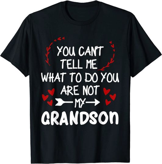 Funny You Can't Tell Me What To Do You are Not My Grandson T-Shirt