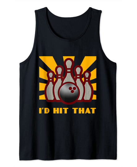 I'd Hit That Bowling Funny Cool Bowler Strike Gift Tank Top