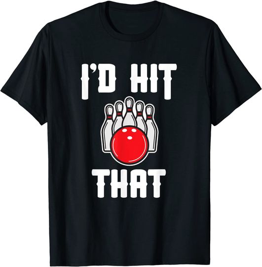 I'd Hit That Bowler Funny Bowling Team Gift T-Shirt