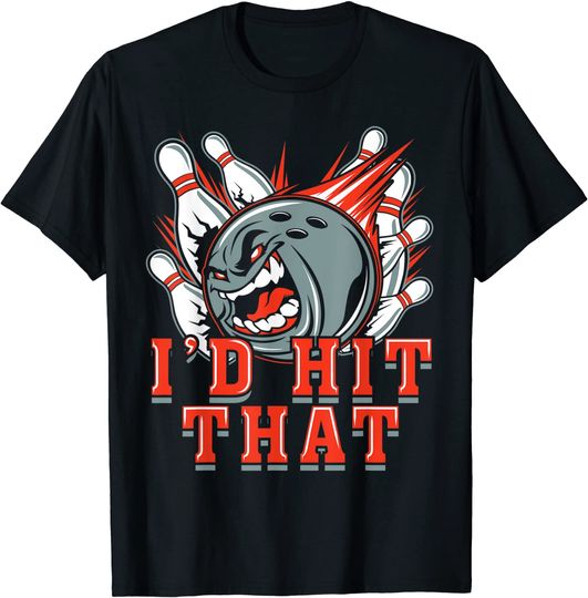 I'd Hit That - Funny Bowling Shirts - Bowling Quote
