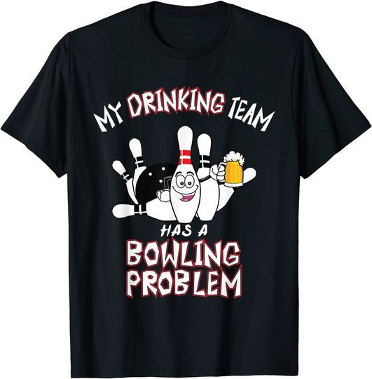My Drinking Team Has A Bowling Problem Funny T-Shirt