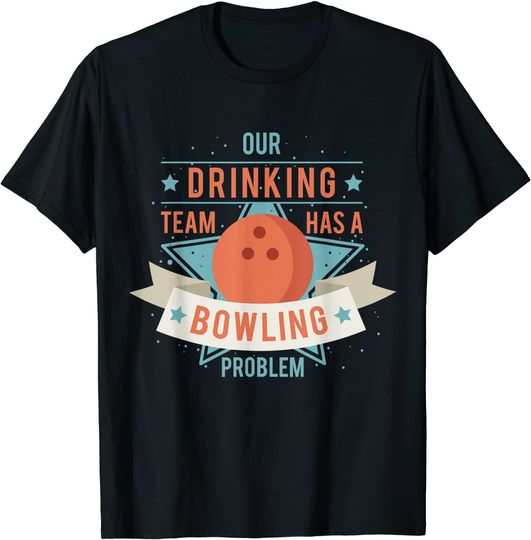 Our Drinking Team Has A Bowling Problem Funny Gutter T-Shirt