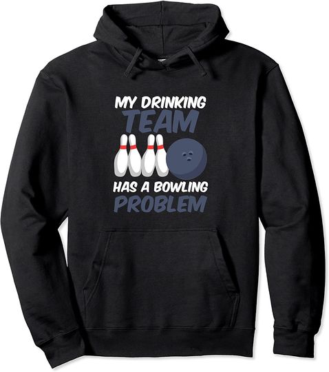 Funny My Drinking Team Has A Bowling Problem Bowlers Pullover Hoodie