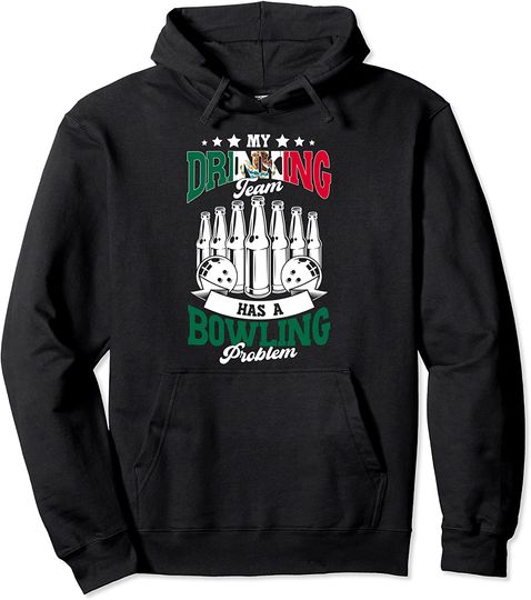 My Drinking Team Has A Bowling Problem Mexico Pullover Hoodie
