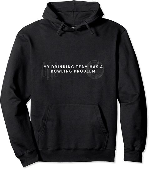 My Drinking Team Has A Bowling Problem Hoodie