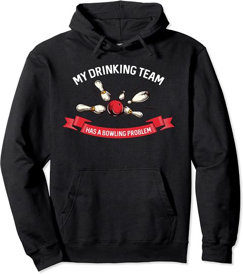 My Drinking Team Has a Bowling Problem Pullover Hoodie