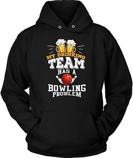 My Drinking Team Has A Bowling Problem Funny Gift Idea Hoodie