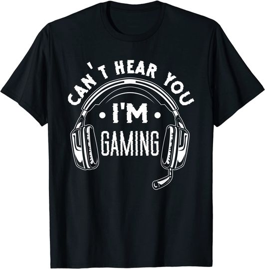 Can't Hear Your I'm Gaming Funny Gamer T-Shirt