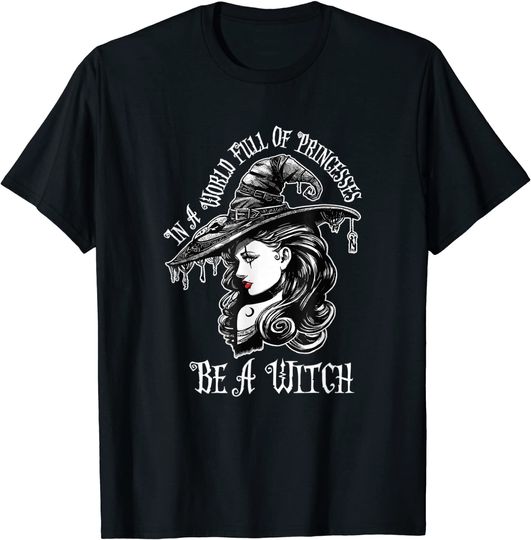 In A World Full Of Princesses Be A Witch Gift T-Shirt