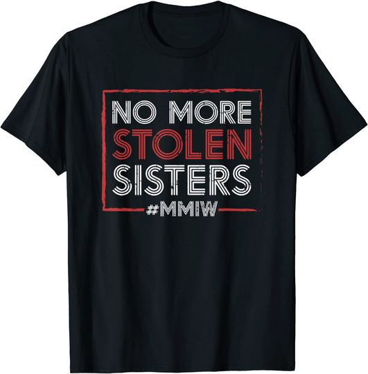 No More Stolen Sisters Quote T-Shirt