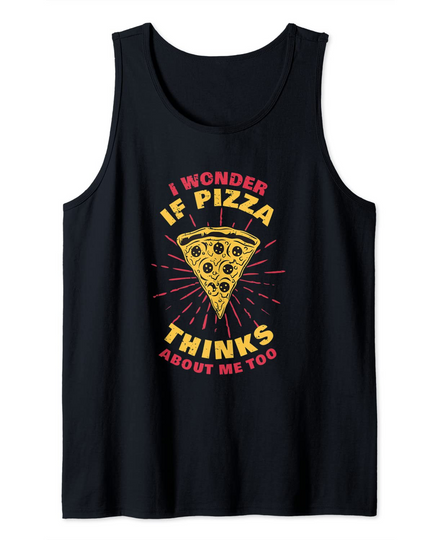 I wonder If Pizza Thinks About Me Too Food Tank Top