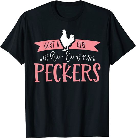 Just A Girl Who Loves Peckers Funny Chicken Farmer T-Shirt