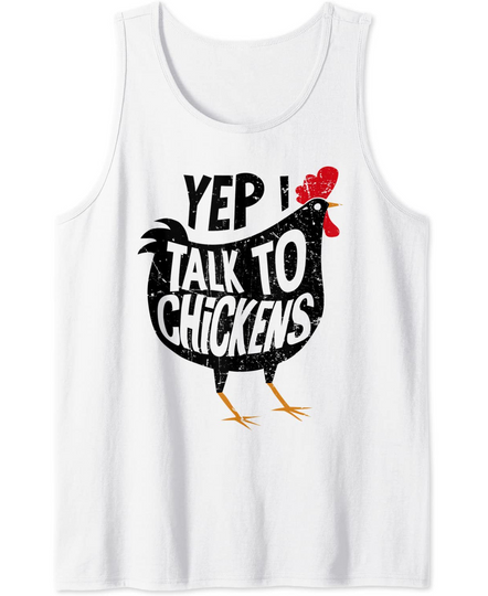 Yep I talk to Chickens Lady Farmer Chicken Lover Gift Idea Tank Top
