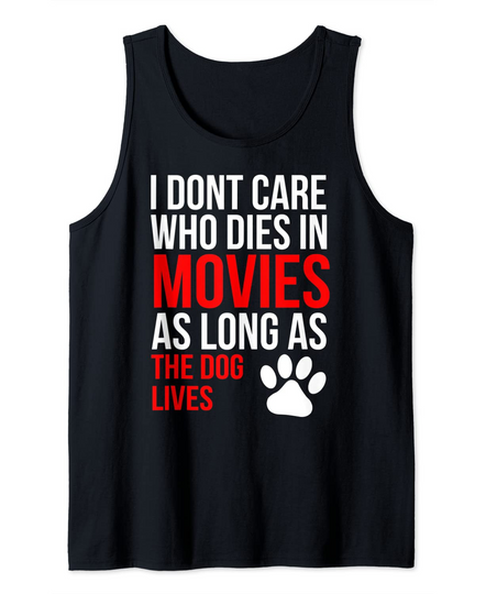 I Don't Care Who Dies In Movies As Long As The Dog Lives Tank Top