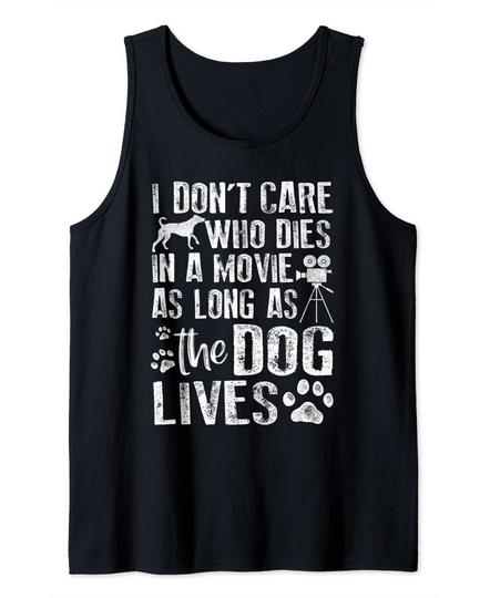 I Don't Care Who Dies In Movie As Long As Dog Lives Tank Top