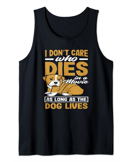 I Don't Care Who Dies In A Movie As Long As The Dog Lives Tank Top