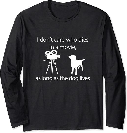 I Don't Care Who Dies In A Movie As Long As Dog Lives Labs Long Sleeve T-Shirt